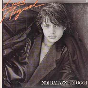 Luis Miguel Noi ragazzi di oggi